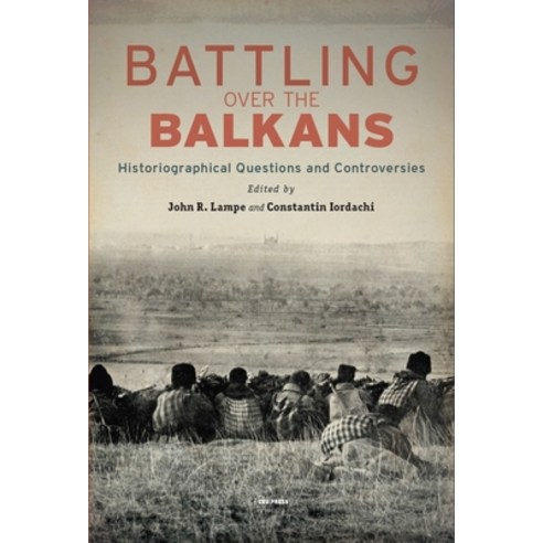 Battling over the Balkans: Historiographical Questions and Controversies Hardcover, Central European University..., English, 9789633863251