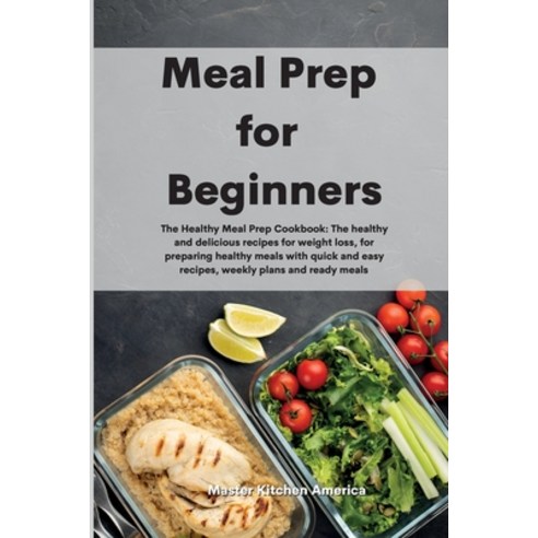 Meal Prep for Beginners: The Healthy Meal Prep Cookbook: The healthy and delicious recipes for weigh... Paperback, Tufonzipub Ltd, English, 9781801609975