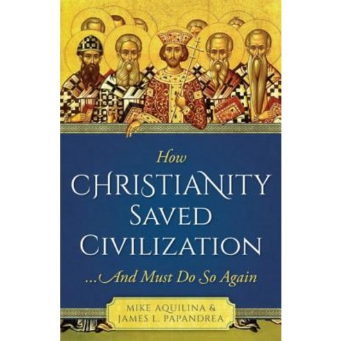 How Christianity Saved Civilization Paperback, Sophia Institute Press
