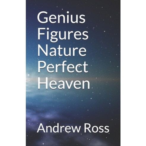 Genius Figures Nature Perfect Heaven Paperback, Independently Published