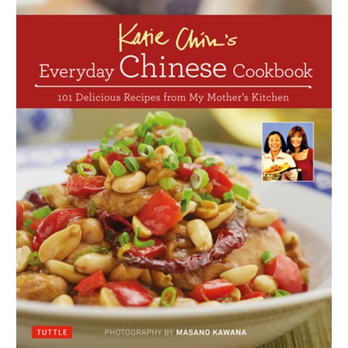 (영문도서) Katie Chin''s Everyday Chinese Cookbook: 101 Delicious Recipes from My Mother''s Kitchen Hardcover, Tuttle Publishing, English, 9780804845229