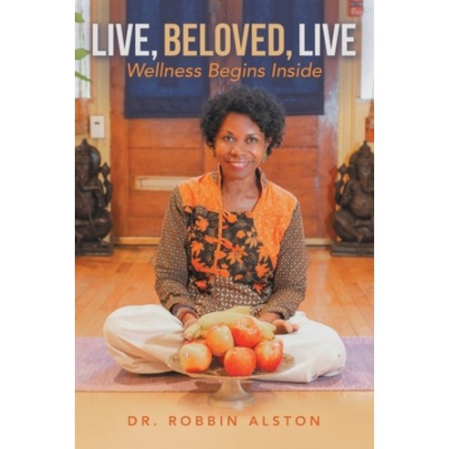 (영문도서) Live Beloved Live: Wellness Begins Inside Paperback, Archway Publishing, English, 9781665735940