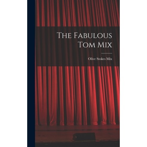 (영문도서) The Fabulous Tom Mix Hardcover, Hassell Street Press, English, 9781014281784