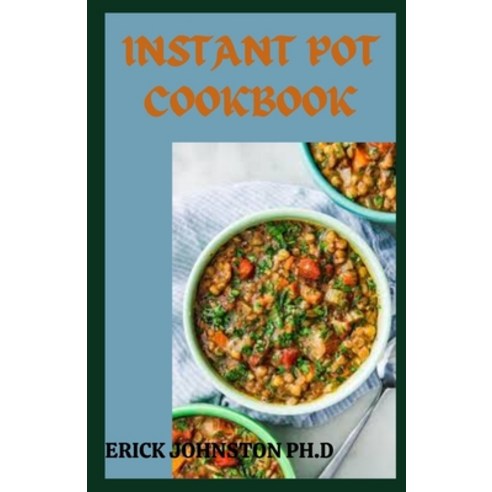 (영문도서) Instant Pot Cookbook: Delicious Easy Recipes for Your Electric Pressure Cooker Paperback, Independently Published, English, 9798844289231