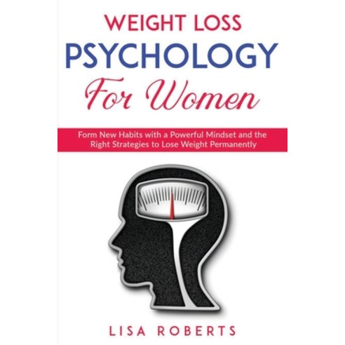 Weight Loss Psychology for Women: Form New Habits with a Powerful Mindset and the Right Strategies t... Paperback, Lisa Roberts, English, 9781678095765