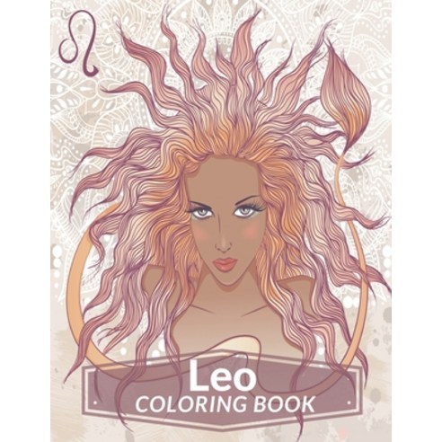 Leo Coloring Book: Zodiac Adult Coloring Book Color Your Zodiac Sign and Astrology for Adults Celebr... Paperback, Independently Published, English, 9798735723479