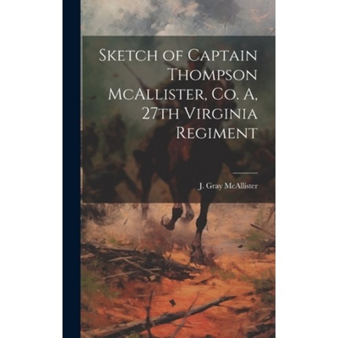 (영문도서) Sketch of Captain Thompson McAllister Co. A 27th Virginia Regiment Hardcover, Legare Street Press, English, 9781019702178
