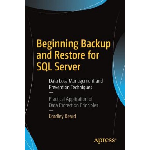 (영문도서) Beginning Backup and Restore for SQL Server: Data Loss Management and Prevention Techniques Paperback, Apress, English, 9781484234556