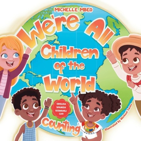 (영문도서) We Are All Children of the World!: Counting: English Spanish Kiswahili Luo Paperback, Independently Published, 9798325174360