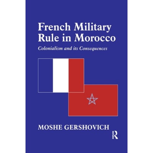 (영문도서) French Military Rule in Morocco: Colonialism and its Consequences Paperback, Routledge, English, 9781138993129