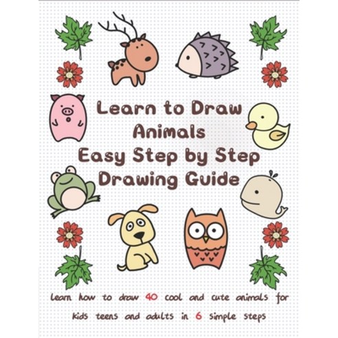 (영문도서) Learn to Draw Animals Easy Step by Step Drawing Guide: Learn How to Draw 40 Cool and Cute Ani... Paperback, Independently Published, English, 9798728082545