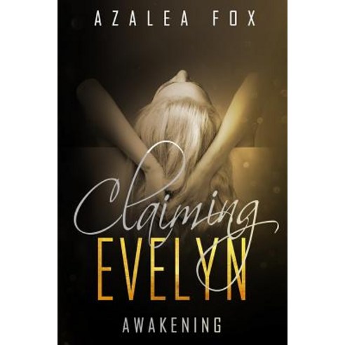 (영문도서) Claiming Evelyn - Awakening: Book 2 in the Claiming Evelyn Dark Romance Series Paperback, Independently Published, English, 9781081129095