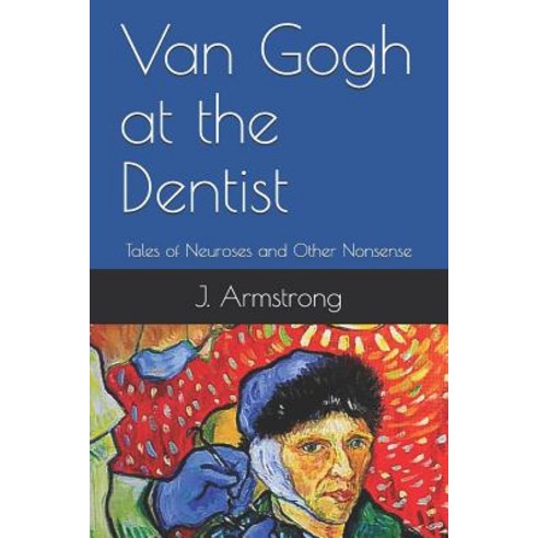 (영문도서) Van Gogh at the Dentist: Tales of Neuroses and Other Nonsense Paperback, Independently Published, English, 9781794563940