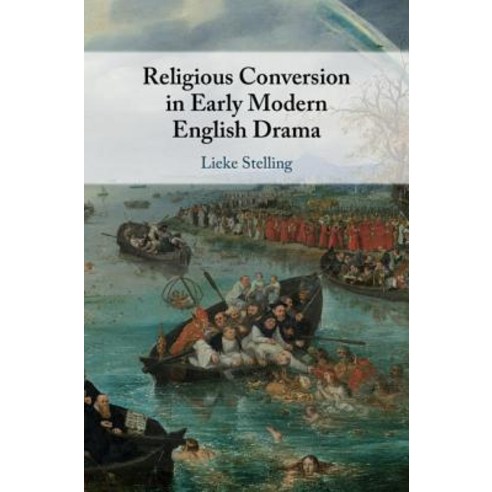 Religious Conversion in Early Modern English Drama, Cambridge University Press