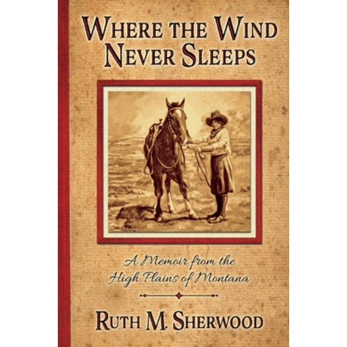 (영문도서) Where the Wind Never Sleeps: A Memoir from the High Plains of Montana Paperback, Sweetgrass Books, English, 9781591523116