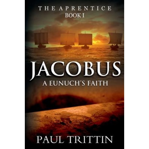 Jacobus: A Eunuch''s Faith: Book 1: The Apprentice Paperback, Author Reputation Press, LLC