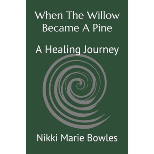 (영문도서) When The Willow Became A Pine: A Healing Journey Paperback, Independently Published, English, 9798846147041