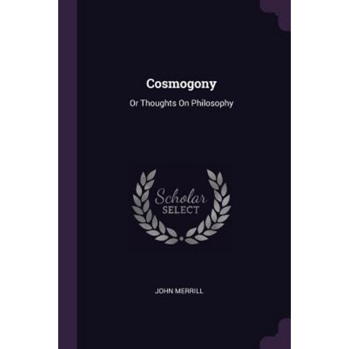 (영문도서) Cosmogony: Or Thoughts On Philosophy Paperback, Palala Press
