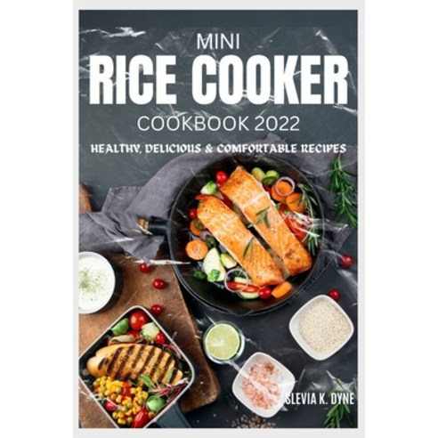 (영문도서) mini rice cooker cookbook: healthy delicious & comfortable recipes 2022 Paperback, Independently Published, English, 9798361856930