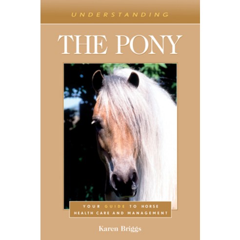 (영문도서) Understanding the Pony: Your Guide to Horse Health Care and Management Paperback, Eclipse Press, English, 9781493074716