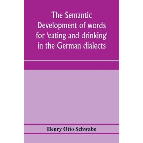 (영문도서) The semantic development of words for ''eating and drinking'' in the German dialects; A Dissert... Paperback, Alpha Edition, English, 9789353974077