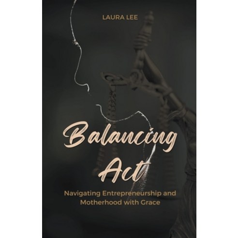 (영문도서) Balancing Act Navigating Entrepreneurship and Motherhood with Grace Paperback, Lauxon Publishing, English, 9798224357734