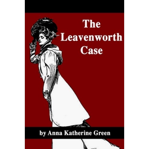 The Leavenworth Case Paperback, Independently Published