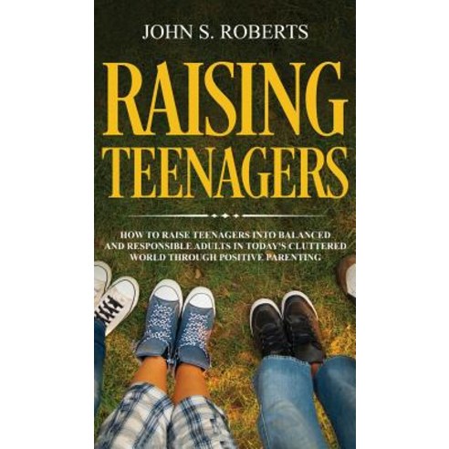 Raising Teenagers: How to Raise Teenagers into Balanced and Responsible Adults in Today''s Cluttered ... Hardcover, Freedom Bound Publishing, English, 9781951083182