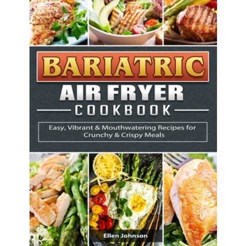 (영문도서) Bariatric Air Fryer Cookbook: Easy Vibrant & Mouthwatering Recipes for Crunchy & Crispy Meals Hardcover, Ellen Johnson, English, 9781802442113