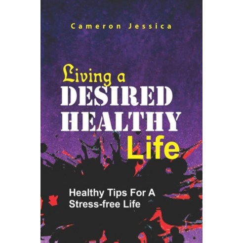 (영문도서) living a desired healthy life: healthy tips for a stress free life Paperback, Independently Published, English, 9798848824797