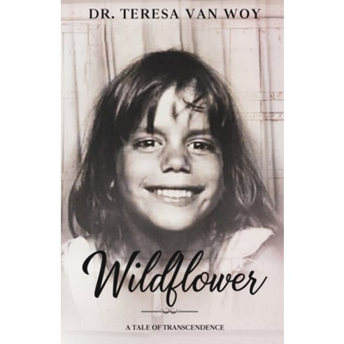 Wildflower:A Tale Of Transcendence, Teresa M. Shafer, English, 9781734382723