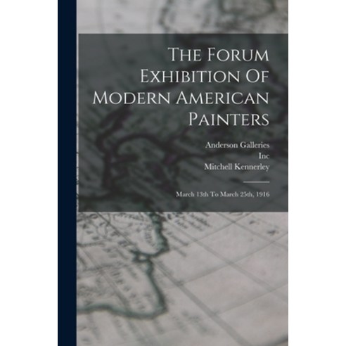 (영문도서) The Forum Exhibition Of Modern American Painters: March 13th To March 25th 1916 Paperback, Legare Street Press, English, 9781018699721