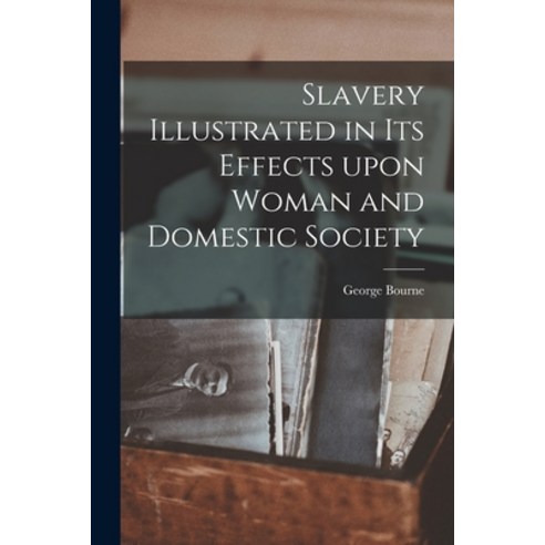 (영문도서) Slavery Illustrated in Its Effects Upon Woman and Domestic Society Paperback, Legare Street Press, English, 9781014199324