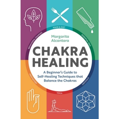 Chakra Healing: A Beginner''s Guide to Self-healing Techniques That Balance the Chakras, Althea Pr