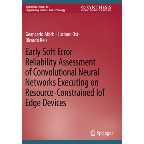 (영문도서) Early Soft Error Reliability Assessment of Convolutional Neural Networks Executing on Resourc... Paperback, Springer, English, 9783031186011