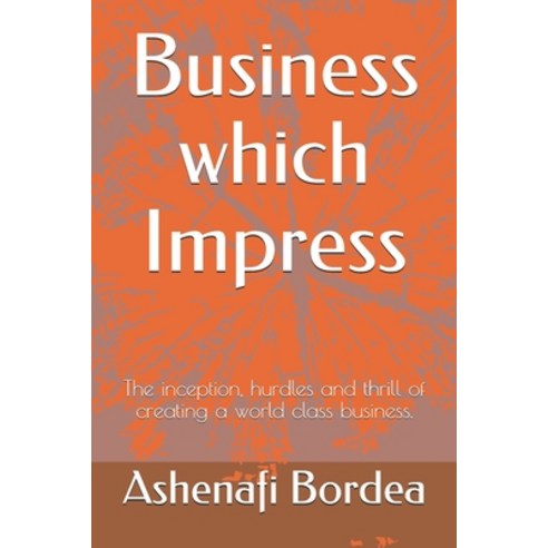 (영문도서) Business which Impress: The inception hurdles and thrill of creating a world class business. Paperback, Independently Published, English, 9781791366865