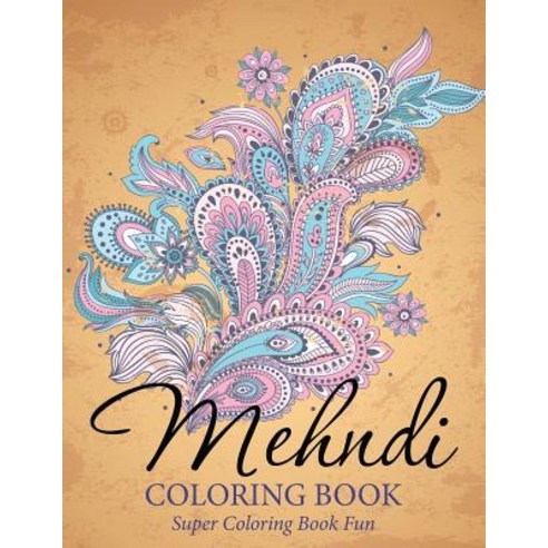 Mehndi Coloring Book: Super Coloring Book Fun Paperback, Speedy Publishing Books, English, 9781681457918