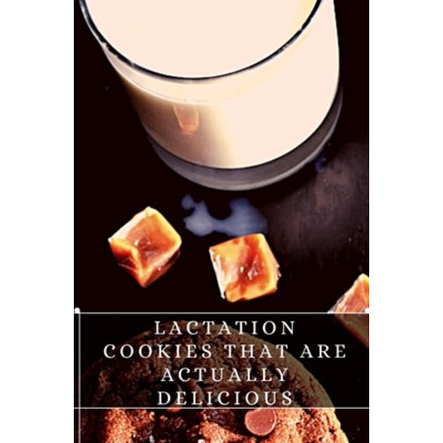 (영문도서) Lactation Cookies That &#1072;re Actually Delicious: The best recipes from around the world Paperback, Independently Published, English, 9798751199876