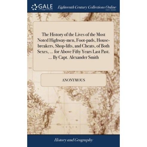 (영문도서) The History of the Lives of the Most Noted Highway-men Foot-pads House-breakers Shop-lifts... Hardcover, Gale Ecco, Print Editions, English, 9781385254202