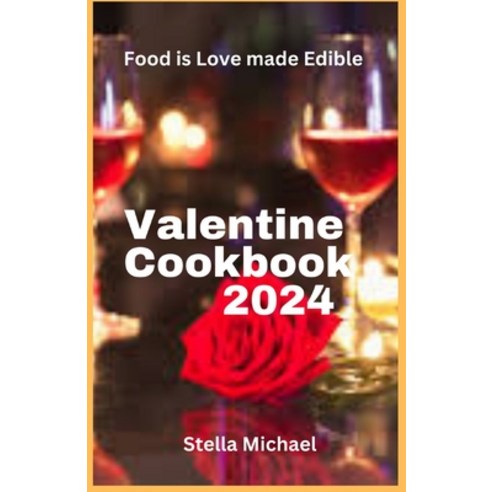 (영문도서) Valentines Cookbook 2024: "Heartfelt Delights: A Culinary Celebration of Love for Valentine''s... Paperback, Independently Published, English, 9798878632317