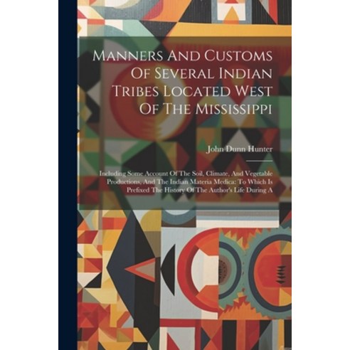 (영문도서) Manners And Customs Of Several Indian Tribes Located West Of The Mississippi: Including Some ... Paperback, Legare Street Press, English, 9781022603592