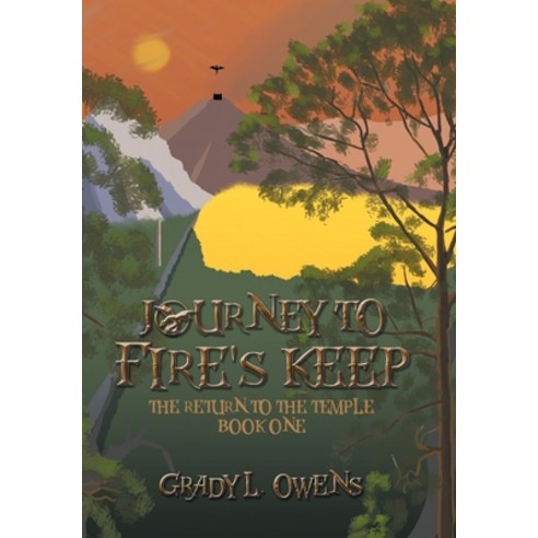Journey to Fire''s Keep: The Return to the Temple Book One Hardcover, Xlibris Us, English, 9781664139886