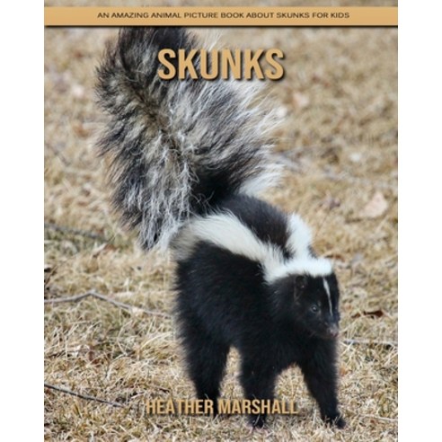 Skunks: An Amazing Animal Picture Book about Skunks for Kids Paperback, Independently Published, English, 9798738446474