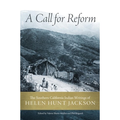 (영문도서) A Call for Reform: The Southern California Indian Writings of Helen Hunt Jackson Hardcover, University of Oklahoma Press, English, 9780806143637