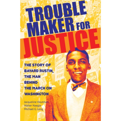 Troublemaker for Justice:The Story of Bayard Rustin the Man Behind the March on Washington, City Lights Books