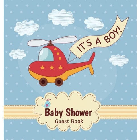 It''s a Boy! Baby Shower Guest Book: Toy Helicopter Theme For Baby Boy Place for a Photos Wishes fo... Hardcover, Casiope Tamore