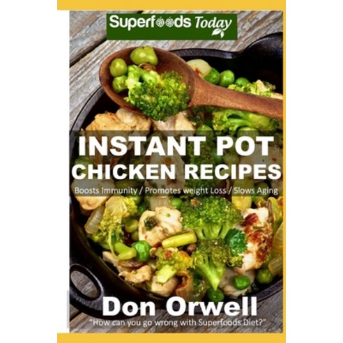 Instant Pot Chicken Recipes: 40 Instant Pot Chicken Recipes full of Antioxidants and Phytochemicals Paperback, Independently Published