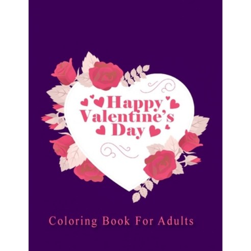 Happy Valentine''s Day Coloring Book For Adults: Adult coloring book for Valentine''s Day of Love with... Paperback, Independently Published, English, 9798595399982