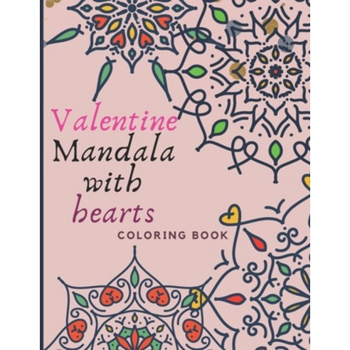 Valentine Mandala with hearts COLORING BOOK: Beautiful Mandala coloring Design Best gift for adult ... Paperback, Independently Published, English, 9798701165524