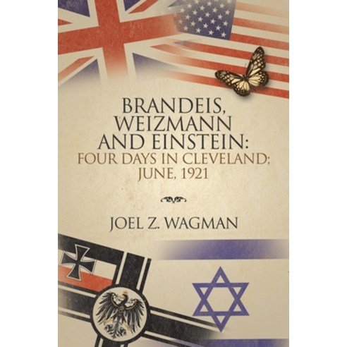 Brandeis Weizmann and Einstein: Four Days in Cleveland; June 1921 Paperback, Xlibris Us
